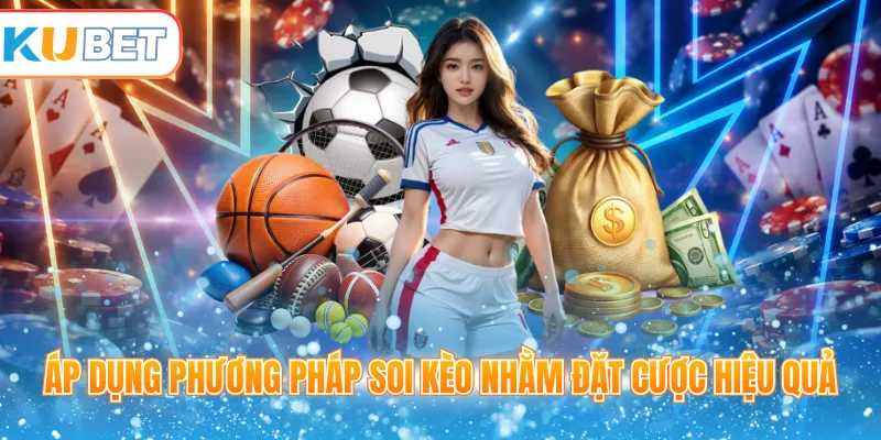 Áp dụng phương pháp soi kèo nhằm đặt cược hiệu quả
