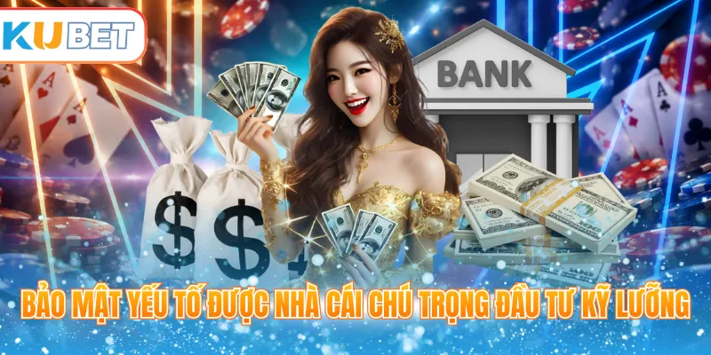 Bảo mật yếu tố được nhà cái chú trọng đầu tư kỹ lưỡng