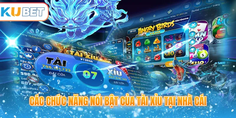Các chức năng nổi bật của tài xỉu tại nhà cái