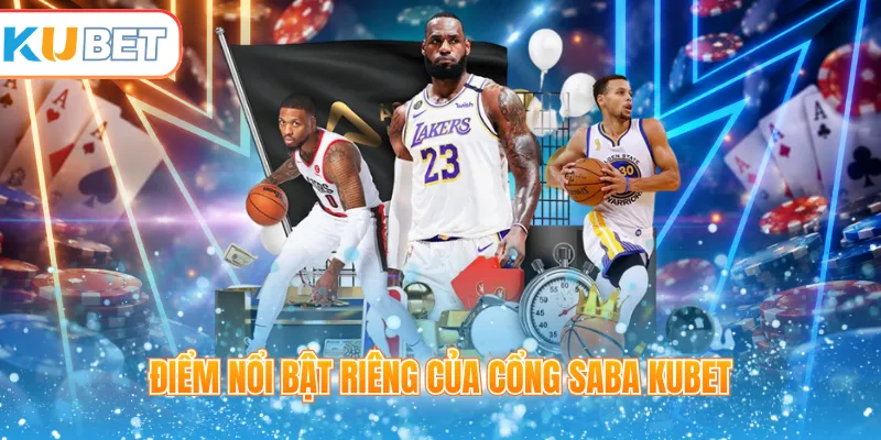 Điểm nổi bật riêng của cổng SABA Kubet