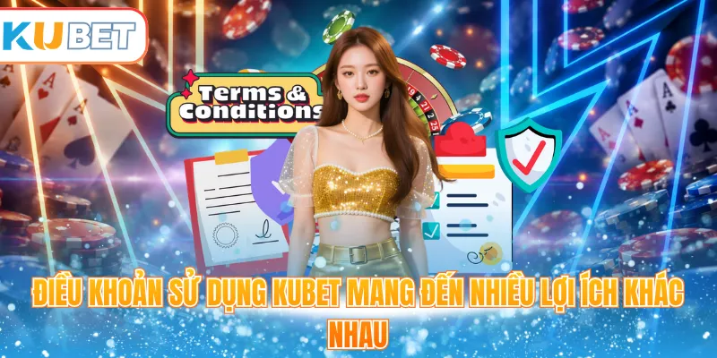 Điều khoản sử dụng Kubet mang đến nhiều lợi ích khác nhau
