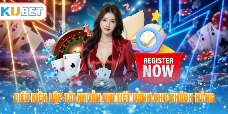 Điều kiện lập tài khoản chi tiết dành cho khách hàng