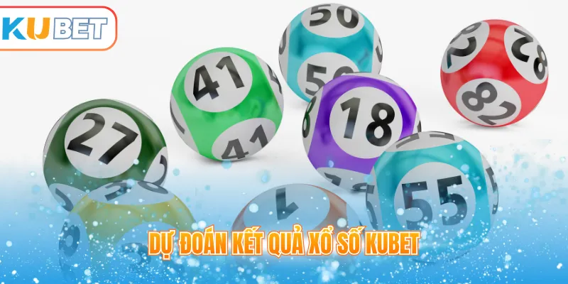 Dự đoán kết quả xổ số Kubet