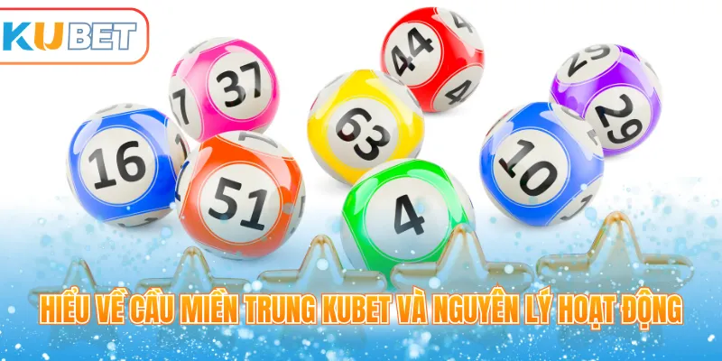 Hiểu về cầu miền Trung Kubet và nguyên lý hoạt động