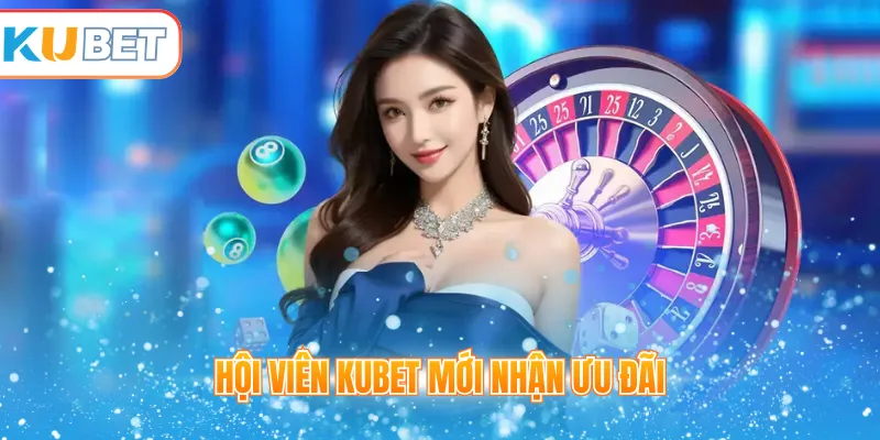 Hội viên Kubet mới nhận ưu đãi