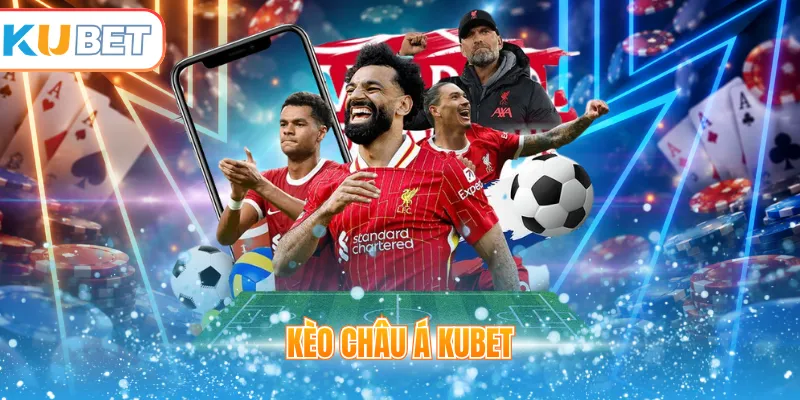 Kèo châu Á Kubet