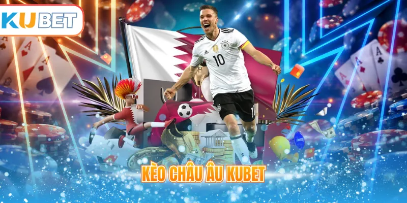 Kèo châu Âu Kubet