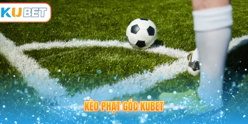 Kèo phạt góc Kubet