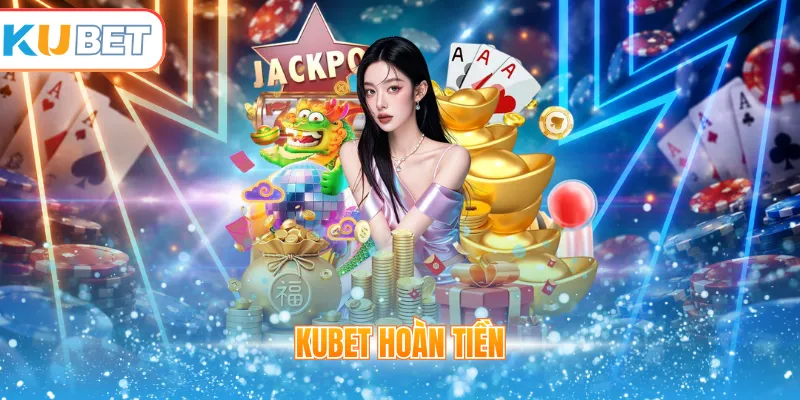 Kubet hoàn tiền