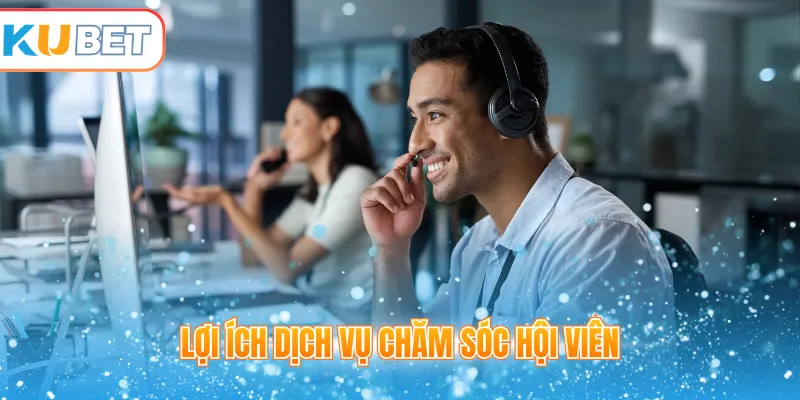 Lợi ích dịch vụ chăm sóc hội viên