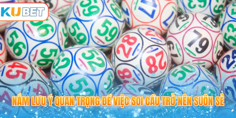 Nắm lưu ý quan trọng để việc soi cầu trở nên suôn sẻ