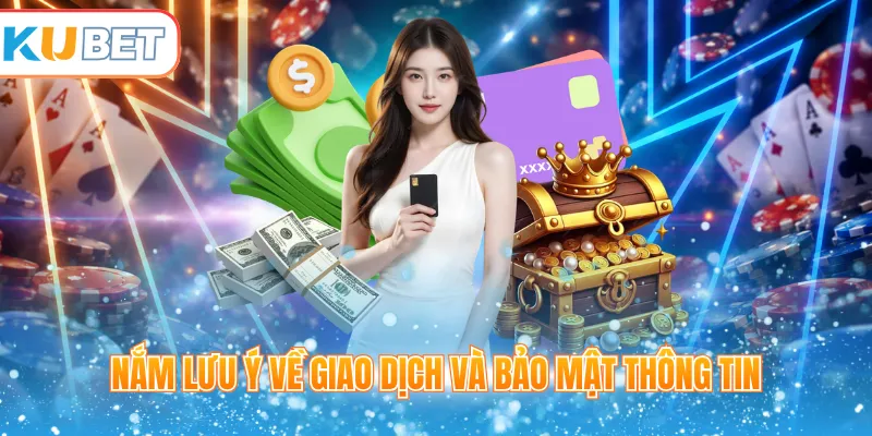 Nắm lưu ý về giao dịch và bảo mật thông tin