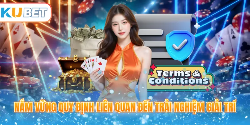 Nắm vững quy định liên quan đến trải nghiệm giải trí