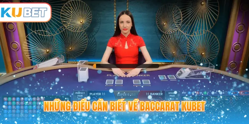 Những điều cần biết về Baccarat Kubet 