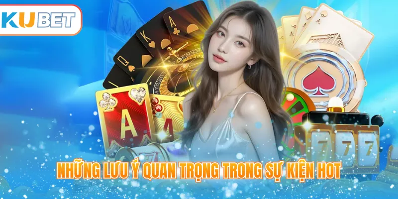 Những lưu ý quan trọng trong sự kiện hot