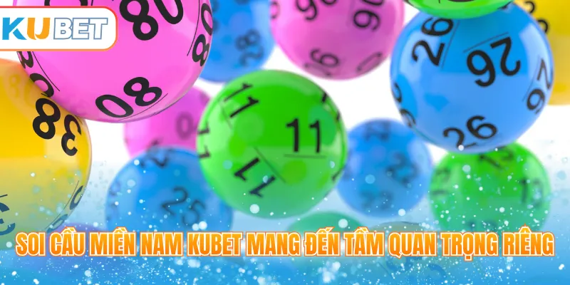 Soi cầu miền Nam Kubet mang đến tầm quan trọng riêng