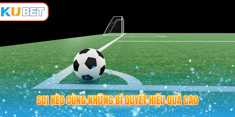 Soi kèo cùng những bí quyết hiệu quả cao