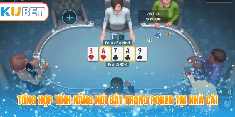Tổng hợp tính năng nổi bật trong poker tại nhà cái