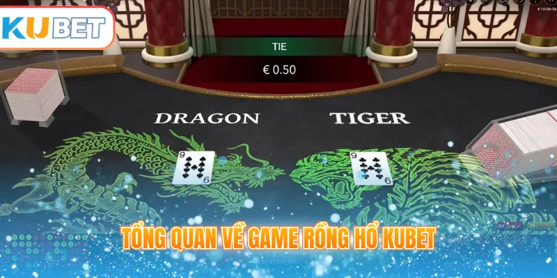 Tổng quan về game Rồng hổ Kubet 